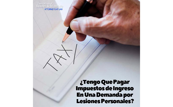 ¿Tengo Que Pagar Impuestos De Ingreso En Una Demanda Por Lesiones Personales?