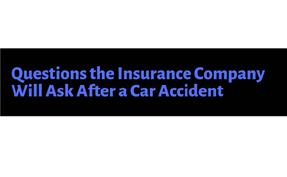 Questions The Insurance Company Will Ask After A Car Accident English