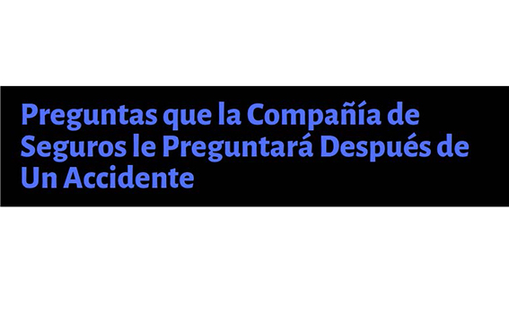 Questions The Insurance Company Will Ask After A Car Accident Spanish