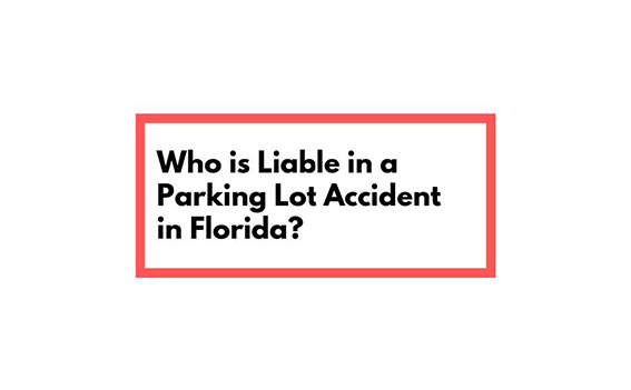 Who Is Liable In A Parking Lot Accident In Florida?