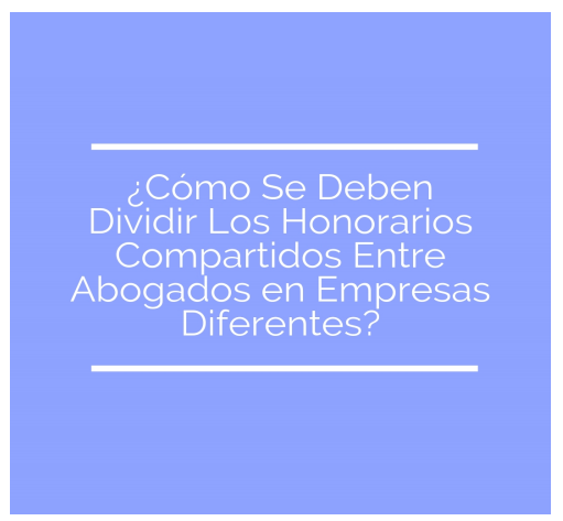 Honorarios Compartidos Entre Abogados
