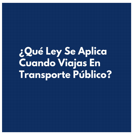 Que Ley Se Aplica Cuando Viajas En Transporte Publico?