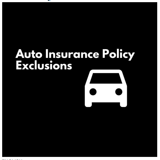 Auto Insurance Policy Exclusions