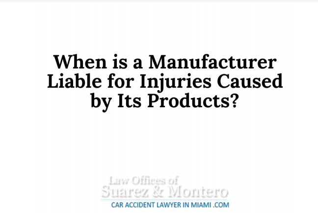 When Is A Manufacturer Liable For Injuries Caused By Its Products?